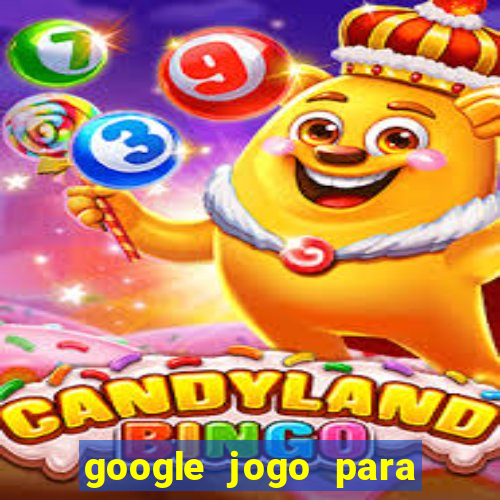 google jogo para ganhar dinheiro